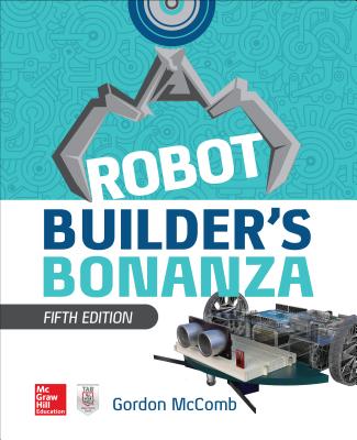 Robot Builder's Bonanza, 5th Edition - Gordon Mccomb