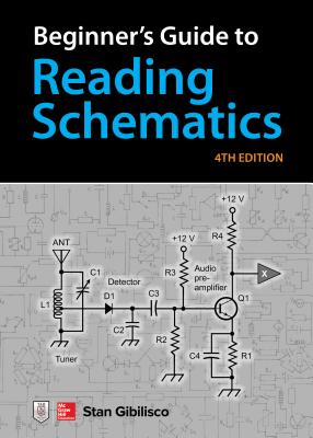 Beginner's Guide to Reading Schematics, Fourth Edition - Stan Gibilisco