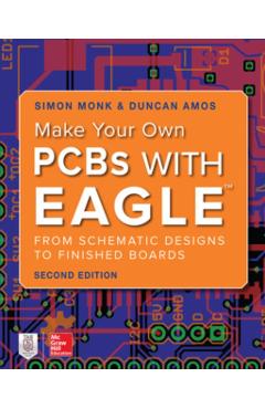 Make Your Own PCBs with Eagle: From Schematic Designs to Finished Boards - Simon Monk