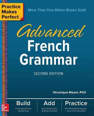 Practice Makes Perfect: Advanced French Grammar, Second Edition - V�ronique Mazet