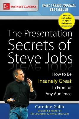 The Presentation Secrets of Steve Jobs: How to Be Insanely Great in Front of Any Audience - Carmine Gallo