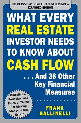 What Every Real Estate Investor Needs to Know about Cash Flow... and 36 Other Key Financial Measures - Frank Gallinelli