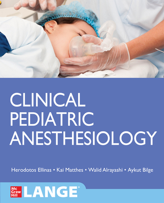 Clinical Pediatric Anesthesiology (Lange) - Kai Matthes