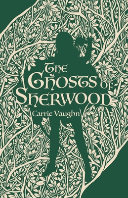 The Ghosts of Sherwood - Carrie Vaughn