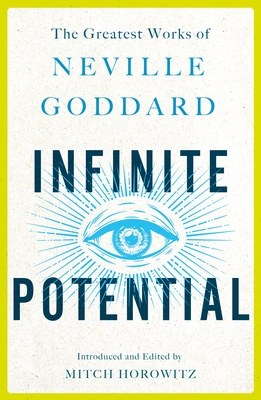 Infinite Potential: The Greatest Works of Neville Goddard - Neville Goddard