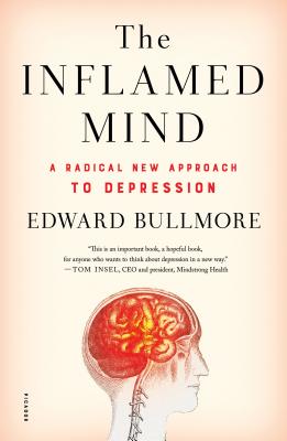 The Inflamed Mind: A Radical New Approach to Depression - Edward Bullmore