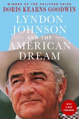 Lyndon Johnson and the American Dream: The Most Revealing Portrait of a President and Presidential Power Ever Written - Doris Kearns Goodwin