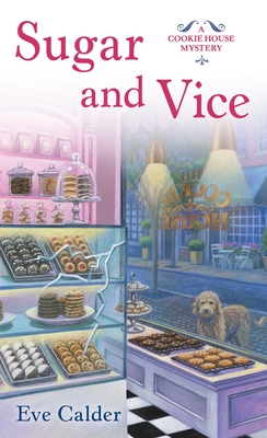 Sugar and Vice: A Cookie House Mystery - Eve Calder