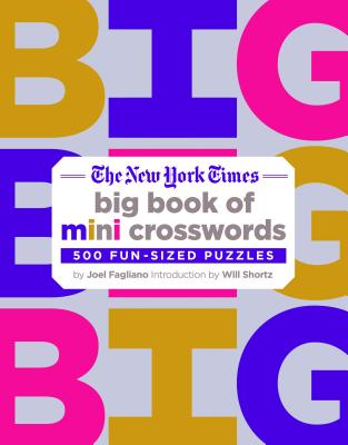 The New York Times Big Book of Mini Crosswords: 500 Fun-Sized Puzzles - Joel Fagliano