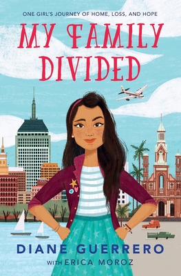 My Family Divided: One Girl's Journey of Home, Loss, and Hope - Diane Guerrero