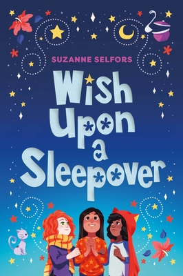 Wish Upon a Sleepover - Suzanne Selfors