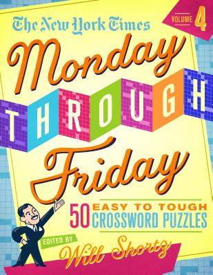 The New York Times Monday Through Friday Easy to Tough Crossword Puzzles Volume 4: 50 Puzzles from the Pages of the New York Times - New York Times