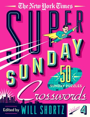 The New York Times Super Sunday Crosswords Volume 4: 50 Sunday Puzzles - New York Times