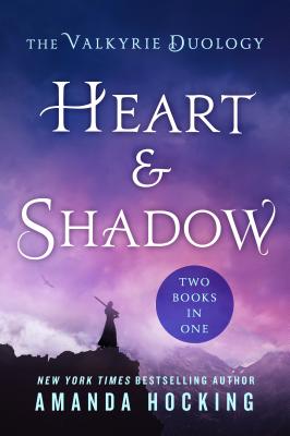Heart & Shadow: The Valkyrie Duology: Between the Blade and the Heart, from the Earth to the Shadows - Amanda Hocking