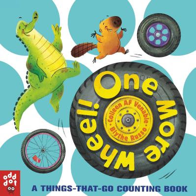 One More Wheel!: A Things-That-Go Counting Book - Colleen Af Venable