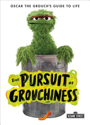 Coperta cărții 'The Pursuit of Grouchiness: Oscar the Grouch's Guide to Life - Oscar The Grouch'