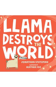 Llama Destroys the World - Jonathan Stutzman