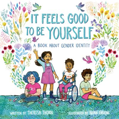 It Feels Good to Be Yourself: A Book about Gender Identity - Theresa Thorn