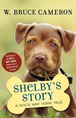 Shelby's Story: A Dog's Way Home Tale - W. Bruce Cameron