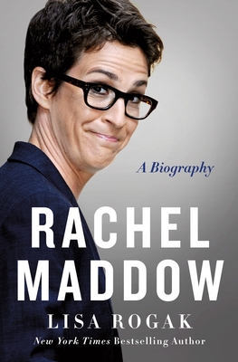 Rachel Maddow: A Biography - Lisa Rogak