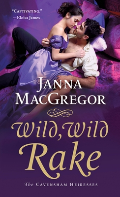 Wild, Wild Rake: The Cavensham Heiresses - Janna Macgregor