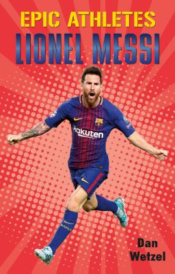 Epic Athletes: Lionel Messi - Dan Wetzel