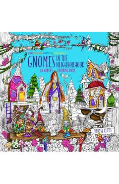 Zendoodle Coloring Presents Gnomes in the Neighborhood: An Artist's Coloring Book - Denyse Klette