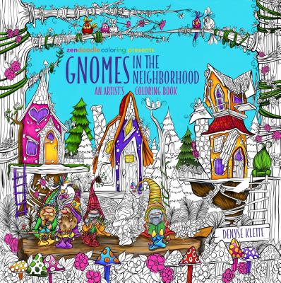 Zendoodle Coloring Presents Gnomes in the Neighborhood: An Artist's Coloring Book - Denyse Klette