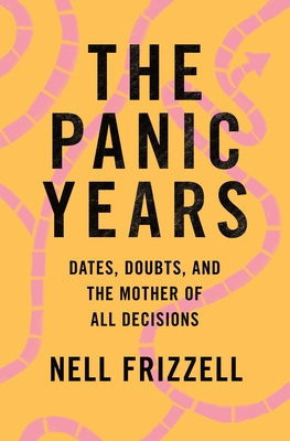 The Panic Years: Dates, Doubts, and the Mother of All Decisions - Nell Frizzell