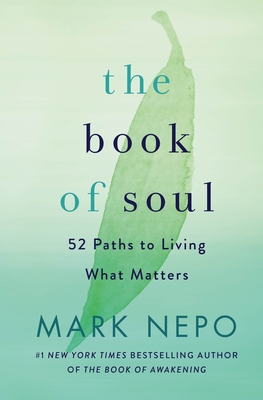 The Book of Soul: 52 Paths to Living What Matters - Mark Nepo