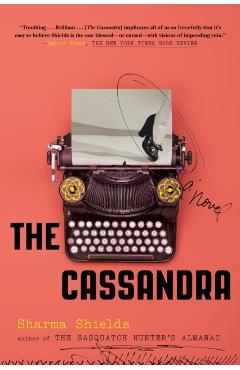 The Cassandra - Sharma Shields
