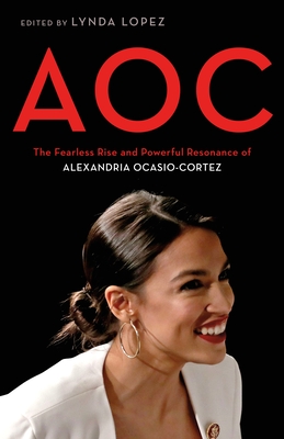 Aoc: The Fearless Rise and Powerful Resonance of Alexandria Ocasio-Cortez - Lynda Lopez