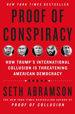 Proof of Conspiracy: How Trump's International Collusion Is Threatening American Democracy - Seth Abramson