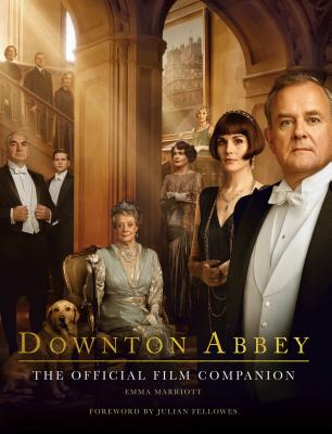 Downton Abbey: The Official Film Companion - Emma Marriott
