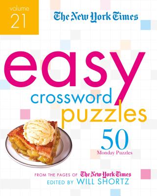 The New York Times Easy Crossword Puzzles Volume 21: 50 Monday Puzzles from the Pages of the New York Times - New York Times