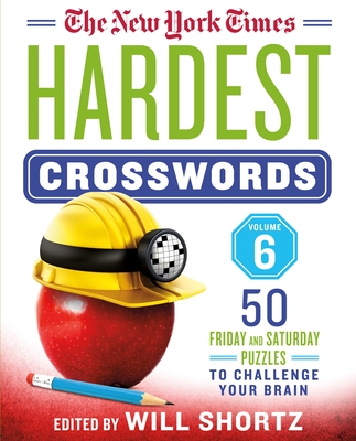 The New York Times Hardest Crosswords Volume 6: 50 Friday and Saturday Puzzles to Challenge Your Brain - New York Times