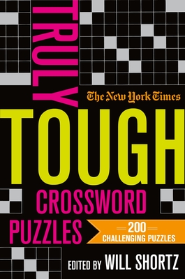 The New York Times Truly Tough Crossword Puzzles: 200 Challenging Puzzles - New York Times