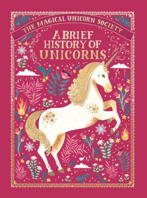 The Magical Unicorn Society: A Brief History of Unicorns - Selwyn E. Phipps