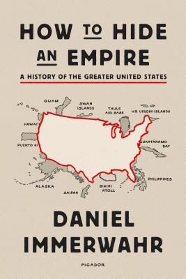 How to Hide an Empire: A History of the Greater United States - Daniel Immerwahr