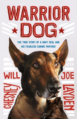 Warrior Dog: The True Story of a Navy Seal and His Fearless Canine Partner - Joe Layden