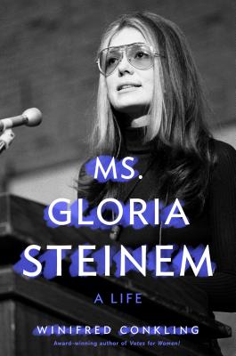 Ms. Gloria Steinem: A Life - Winifred Conkling