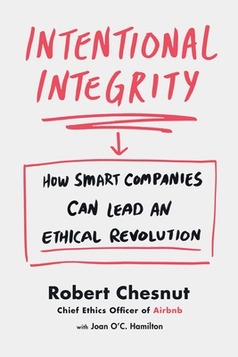 Intentional Integrity: How Smart Companies Can Lead an Ethical Revolution - Robert Chesnut
