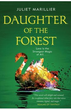 Daughter of the Forest: Book One of the Sevenwaters Trilogy - Juliet Marillier