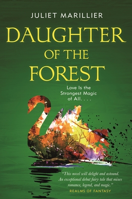Daughter of the Forest: Book One of the Sevenwaters Trilogy - Juliet Marillier