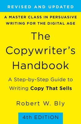 The Copywriter's Handbook: A Step-By-Step Guide to Writing Copy That Sells - Robert W. Bly