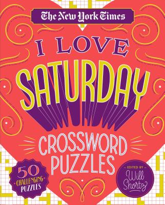 The New York Times I Love Saturday Crossword Puzzles: 50 Challenging Puzzles - New York Times