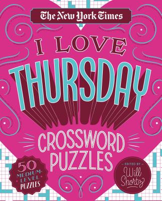 The New York Times I Love Thursday Crossword Puzzles: 50 Medium-Level Puzzles - New York Times