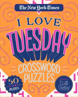 The New York Times I Love Tuesday Crossword Puzzles: 50 Easy Puzzles - New York Times