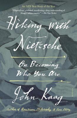 Hiking with Nietzsche: On Becoming Who You Are - John Kaag