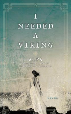 I Needed a Viking: Poems - Alfa